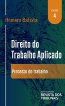 Direito do trabalho aplicado: processo do trabalho - vol. 4 - EDITORA REVISTA DOS TRIBUNAIS Direito do trabalho aplicado: processo do trabalho - vol. 4 - EDITORA REVISTA DOS TRIBUNAIS
