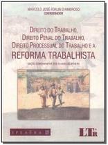 Direito do Trabalho, Direito Penal do Trabalho, Direito Processual do Trabalho e a Reforma Trabalhista - LTR Direito do Trabalho, Direito Penal do Trabalho, Direito Processual do Trabalho e a Reforma Trabalhista - LTR