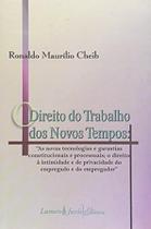 Direito do Trabalho dos Novos Tempos, O: as Novas Tecnologias e Garantias C