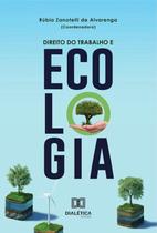 Direito Do Trabalho E Ecologia - Editora Dialetica