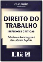 Direito do trabalho - reflexoes criticas - LTR Direito do trabalho - reflexoes criticas - LTR