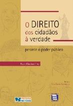 Direito dos Cidadaos a Verdade, o - perante o Poder Publico