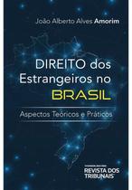 Direito dos estrangeiros no brasil: aspectos teoricos e praticos