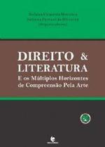 Direito e literatura e os multiplos horizontes de compreensao pela arte - EDITORA UNIJUI