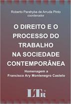 Direito e o Processo do Trabalho na Sociedade Contemporanea, O - LTR