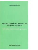 Direito e politica na obra de giorgio agamben - SERGIO ANTONIO FABRIS EDITOR - SAFE Direito e politica na obra de giorgio agamben - SERGIO ANTONIO FABRIS EDITOR - SAFE
