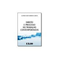 Direito e processo do trabalho contemporaneos - LTR