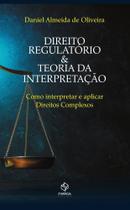 Direito e Regulatório & Teoria da Interpretação. Como Interpretar e Aplicar Direitos Complexos - Synergia Direito e Regulatório & Teoria da Interpretação. Como Interpretar e Aplicar Direitos Complexos - Synergia