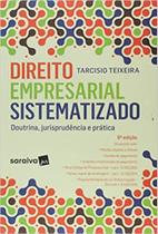 Direito Empresarial Sistematizado: Doutrina Jurisprudência e Prática