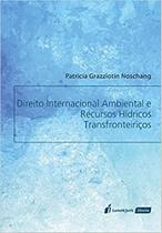 Direito Internacional Ambiental e Recursos Hídricos Transfronteiriços - Lumen Juris