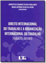 Direito Internacional do Trabalho e a Organização Internacional do Trabalho: Trabalho Decente -