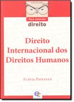 Direito Internacional dos Direitos Humanos - Coleção Para Entender Direito
