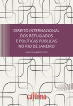 Direito Internacional dos Refugiados e Políticas Públicas no Rio de Janeiro - Editora Cajuína Direito Internacional dos Refugiados e Políticas Públicas no Rio de Janeiro - Editora Cajuína
