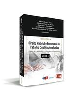 Direito Material e Processual do Trabalho Constitucionalizados Vol. IV Direito Material e Processual do Trabalho Constitucionalizados Vol. IV