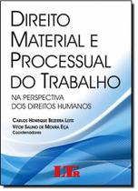 Direito Material e Processual do Trabalho: Na Perspectiva dos Direitos Humanos - LTR Direito Material e Processual do Trabalho: Na Perspectiva dos Direitos Humanos - LTR