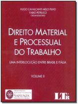 Direito Material e Processual do Trabalho - Volume II Uma Interlocução Entre Brasil e Itália - LTR