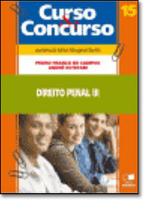 Direito Penal Iii: Parte Especial - Vol.15 - Coleção Curso e Concurso