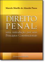 Direito Penal - Uma Introduçao Por Seus Principios Constitucionais Passos, Marcelo Murillo De Almeida