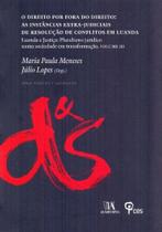Direito Por Fora do Direito, O - As Instâncias Extra-Judiciais de Resolução de Conflitos em Luanda - ALMEDINA