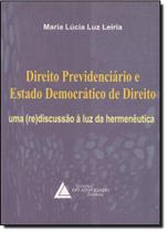 Direito Previdenciário e Estado Democrático de Direito Uma (Re)Discussão à Luz da Hermenêutica - Livraria do Advogado