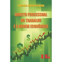 Direito Processual Do Trabalho E A Ordem Economica - Ltr