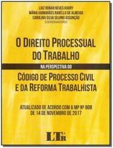 Direito Processual Do Trabalho Na Perspectiva Do Código De Processo Civil e Da Reforma Trabalhista, O - LTR Direito Processual Do Trabalho Na Perspectiva Do Código De Processo Civil e Da Reforma Trabalhista, O - LTR