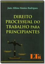 Direito Processual Do Trabalho Para Principiantes - LTR