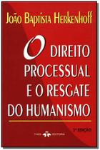 Direito Processual e o Resgate do Humanismo - THEX EDITORA Direito Processual e o Resgate do Humanismo - THEX EDITORA