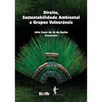 Direito, Sustentabilidade Ambiental e Grupos Vulneráveis - EDUFBA