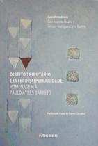 Direito Tributário e Interdisciplinaridade: Homenagem a Paulo Ayres Barreto Direito Tributário e Interdisciplinaridade: Homenagem a Paulo Ayres Barreto