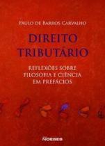 Direito tributário: reflexões sobre filosofia e ciência em prefácios Direito tributário: reflexões sobre filosofia e ciência em prefácios