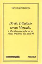Direito Tributário Versus Mercado - RENOVAR