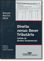 Direito Versus Dever Tributário: Colisão de Direitos Fundamentais - Vol.9 - REVISTA DOS TRIBUNAIS