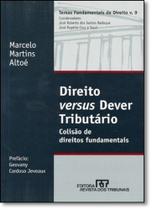 Direito Versus Dever Tributário: Colisão de Direitos Fundamentais - Vol.9 - REVISTA DOS TRIBUNAIS