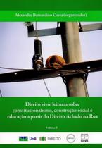 Direito Vivo - Leituras Sobre Const., Const. Social e Educ. A Partir do Dir. Achado na Rua - Vol. I - UNB