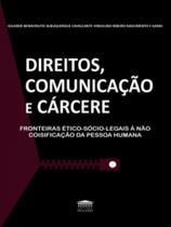Direitos, comunicação e cárcere Direitos, comunicação e cárcere