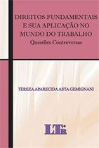 Direitos Fundamentais e sua Aplicação no Mundo do Trabalho - Questões Controversas - LTR