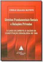 Direitos fundamentais sociais e relações privadas: O caso do direito à saúde na Constituição brasileira de 1988 - LIVRARIA DO ADVOGADO