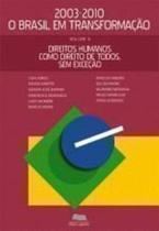 Direitos Humanos Como Direito de Todos, Sem Exceção - Coleção 2003 - 2010: O Brasil em Transformação - Vol.6