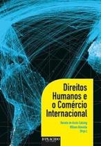 Direitos humanos e o comércio internacional Direitos humanos e o comércio internacional
