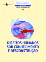 Direitos humanos sob conhecimento e desconstrução Direitos humanos sob conhecimento e desconstrução