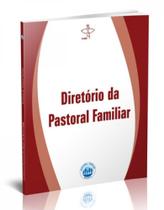 Diretório da pastoral familiar - CNPF - COMISSAO NACIONAL DA PASTORAL FAMILIAR - CNBB