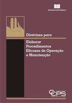 Diretrizes para elaborar procedimentos eficazes de operação e manutenção - Editora Interciência Diretrizes para elaborar procedimentos eficazes de operação e manutenção - Editora Interciência