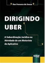 Dirigindo uber a subordinação jurídica na atividade de um motorista de aplicativo