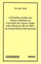 Disciplina Jurídica dos Espaços Maritimos na Convenção das Nações Unidas Sobre Direito do Mar de 1982 e na Jurisprudê, A - RENOVAR