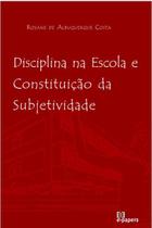 Disciplina na Escola e Constituição da Subjetividade