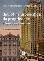 Disciplina Urbanística da Propriedade. O Lote e Seu Destino Disciplina Urbanística da Propriedade. O Lote e Seu Destino