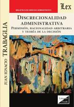 Discrecionalidad administrativa. Permisión, racionalidad Discrecionalidad administrativa. Permisión, racionalidad