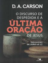 Discurso de despedida e a ultima oracao de jesus, o - VIDA NOVA