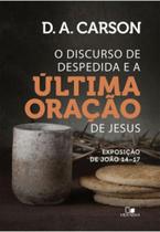 Discurso de despedida e a última oração de jesus, o - VIDA NOVA